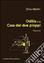 Odilia e la casa dei due pioppi. Racconto dai ricordi di Giuliano Orlandini libro