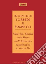 Individui torbidi e sospetti. Malavita e società nella Bassa dell'Ottocento napoleonico in riva al Po libro