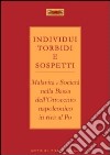 Individui torbidi e sospetti. Malavita e società nella Bassa dell'Ottocento napoleonico in riva al Po libro di Cenci A. (cur.)