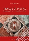 Tracce di pietra. Stemmi, orgoglio e potere nel medioevo di Feltre libro