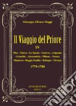 Il viaggio del Priore. Vol. 4: Due tour nel 1779-1780, nell'Italia centro settentrionale e nella Francia del Sud