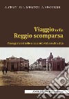 Viaggio nella Reggio scomparsa. Passeggiate nel bello e nel brutto della nostra città libro