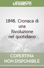 1848. Cronaca di una Rivoluzione nel quotidiano libro