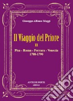 Il viaggio del Priore. Vol. 2: Pisa, Roma, Ferrara, Venezia (1788-1790) libro