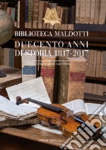 Biblioteca Maldotti. Duecento anni di storia 1817-2017 libro