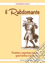 Il Rabdomante. Pratiche e segreti per iniziare quest'antica e nobile arte. Con gadget libro