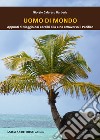 Uomo di mondo. Appunti di viaggio dai Caraibi alla Cina, attraverso il Pacifico libro di Calaresu Barberis Giorgio