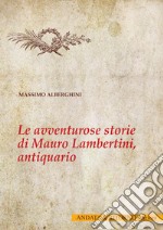 Le avventurose storie di Mauro Lambertini, antiquario