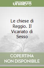 Le chiese di Reggio. Il Vicariato di Sesso