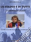 Lo stadio di tutti ...e i barbari in galera! libro