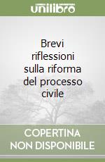 Brevi riflessioni sulla riforma del processo civile