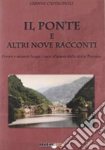 Il ponte e altri nove racconti. Orrore e mistero lungo i corsi della dolce Toscana libro