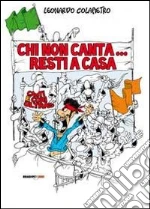 Chi non canta resti a casa! Canti e cori ultras libro