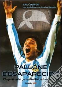 Pallone desaparecido. L'Argentina dei generali e il Mondiale del 1978