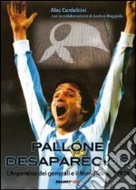 Pallone desaparecido. L'Argentina dei generali e il Mondiale del 1978