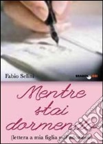 Mentre stai dormendo. Lettera a mia figlia sull'adozione libro