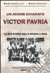 Un amore chiamato Victor Favria. La sua storia dalle origini a oggi libro