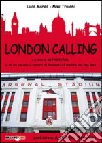 London calling. La storia dell'Arsenal e di un secolo e mezzo di football all'ombra del Big Ben libro