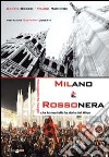 Milano è rossonera. Passeggiata tra i luoghi che hanno fatto la storia del Milan libro di Grassi Davide Raimondi Mauro