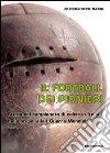 Il football dei pionieri. Storia del campionato di calcio in Italia dalle origini alla I° guerra mondiale libro