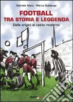 Football tra storia e leggenda. Dalle origini al calcio moderno