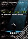 Turisti per UFO. I 51 luoghi «alieni» da visitare nel mondo libro