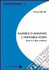 Gabriele D'Annunzio. L'inimitabile atleta. Sport e super-omismo libro