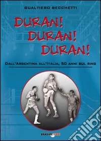 Duran! Duran! Duran! Dall'Argentina all'Italia, 50 anni sul ring