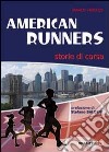 American runners. Storie di corsa libro di Tarozzi Marco