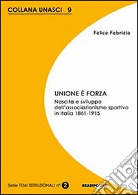 Unione è forza. Nascita e sviluppo dell'associazionismo sportivo in Italia 1861-1915