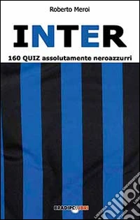 Inter. 160 quiz assolutamente neroazzurri