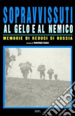 Sopravvissuti al gelo e al nemico. Memorie di reduci di Russia