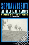 Sopravvissuti al gelo e al nemico. Memorie di reduci di Russia libro