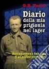 Diario della mia prigionia nel lager. Dura esperienza e fede salda di un soldato piemontese libro