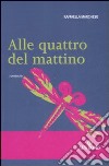 Alle quattro del mattino libro