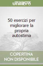 50 esercizi per migliorare la propria autostima libro