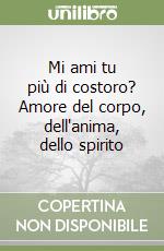 Mi ami tu più di costoro? Amore del corpo, dell'anima, dello spirito libro