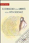 Il coraggio della libertà nella vita sociale libro