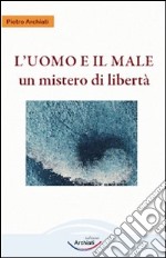 L'uomo e il male. Un mistero di libertà libro