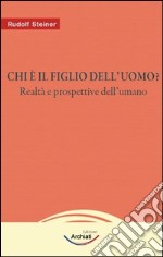 Chi è il figlio dell'uomo? Realtà e prospettive dell'umano libro