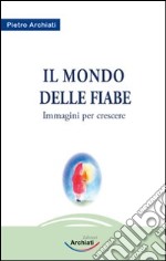 Il mondo della fiaba. Immagini per crescere libro