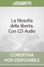 La filosofia della liberta. Con CD Audio (1) libro