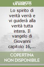 Lo spirito di verità verrà e vi guiderà alla verità tutta intera. Il vangelo di Giovanni capitolo 16, versetti 7-16. Con CD Audio libro