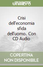 Crisi dell'economia sfida dell'uomo. Con CD Audio libro