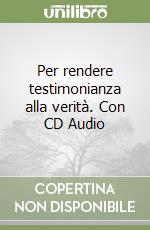 Per rendere testimonianza alla verità. Con CD Audio libro