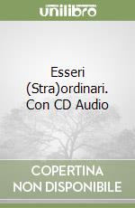 Esseri (Stra)ordinari. Con CD Audio libro