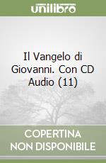 Il Vangelo di Giovanni. Con CD Audio (11) libro