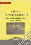 L'uomo tra potere e libertà. Nell'era della globalizzazione e dell'individuo libro di Steiner Rudolf Archiati P. (cur.)