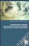 Trasformazioni territoriali. Segni permanenti a valenza storica, archeologica e paesistica del territorio della provincia di Latina libro