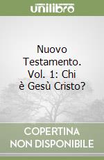 Nuovo Testamento. Vol. 1: Chi è Gesù Cristo? libro